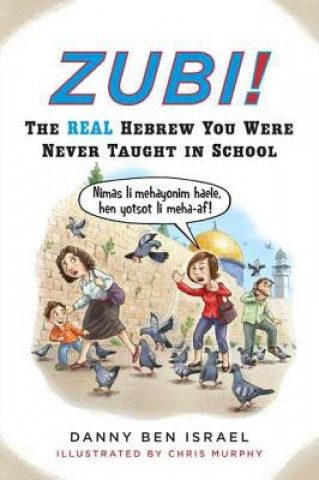 Kniha Zubi!: The Real Hebrew You Were Never Taught in School Danny Ben Israel