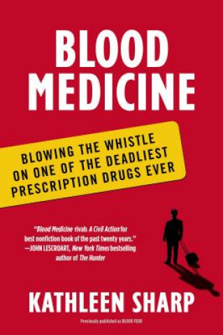 Kniha Blood Medicine: Blowing the Whistle on One of the Deadliest Prescription Drugs Ever Kathleen Sharp