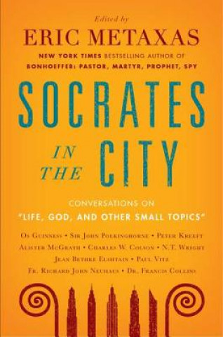 Livre Life, God, and Other Small Topics: Conversations from Socrates in the City Eric Metaxas