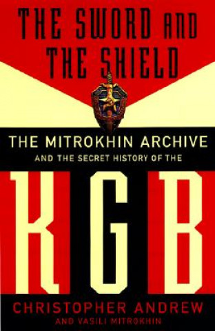 Könyv The Sword and the Shield: The Mitrokhin Archive and the Secret History of the KGB Christopher Andrew
