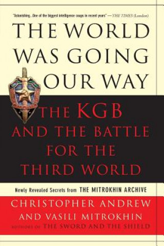 Könyv World Was Going Our Way: The KGB and the Battle for the Third World: Newly Revealed Secrets from the Mitrokhin Archive Christopher Andrew