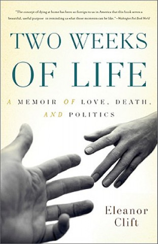 Carte Two Weeks of Life: A Memoir of Love, Death, and Politics Eleanor Clift