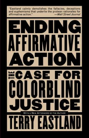 Kniha Ending Affirmative Action: The Case for Colorblind Justice Terry Eastland