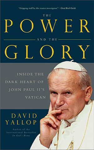 Kniha The Power and the Glory: Inside the Dark Heart of Pope John Paul II's Vatican David Yallop