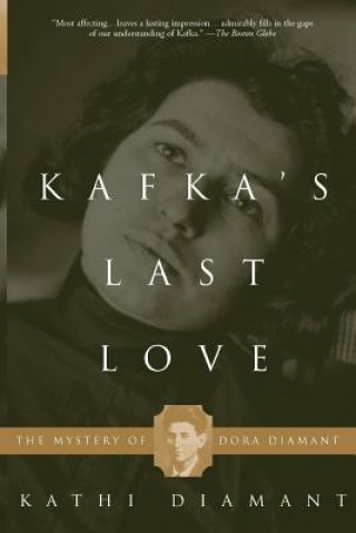 Carte Kafka's Last Love: The Mystery of Dora Diamant Kathi Diamant