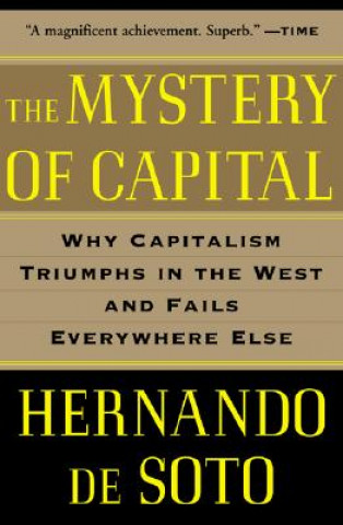 Carte The Mystery of Capital: Why Capitalism Triumphs in the West and Fails Everywhere Else Hernando de Soto