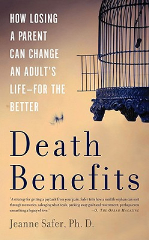 Książka Death Benefits: How Losing a Parent Can Change an Adult's Life--For the Better Jeanne Safer