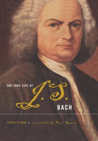 Book The True Life of Johann Sebastian Bach Klaus Eidam