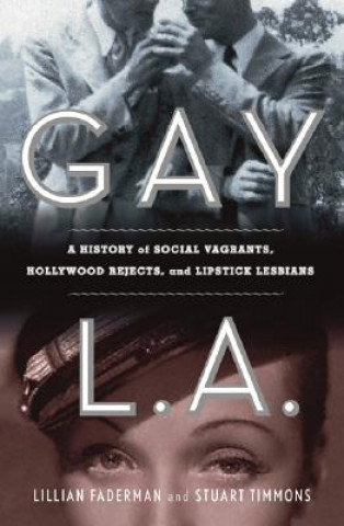 Книга Gay L.A.: A History of Sexual Outlaws, Power Politics, and Lipstick Lesbians Lillian Faderman