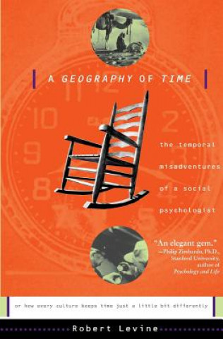 Könyv A Geography of Time: The Temporal Misadventures of a Social Psychologist, or How Every Culture Keeps Time Just a Little Bit Differently Robert Levine