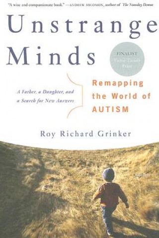 Kniha Unstrange Minds: Remapping the World of Autism Roy Richard Grinker