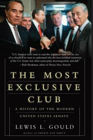 Carte The Most Exclusive Club: A History of the Modern United States Senate Lewis L. Gould