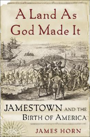 Książka A Land as God Made It: Jamestown and the Birth of America James Horn