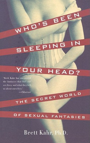 Kniha Who's Been Sleeping in Your Head: The Secret World of Sexual Fantasies Brett Kahr