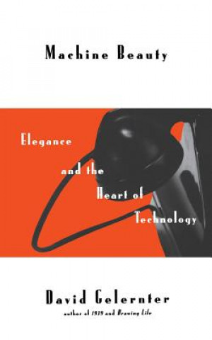 Book Machine Beauty: Elegance and the Heart of Technology David Hillel Gelernter