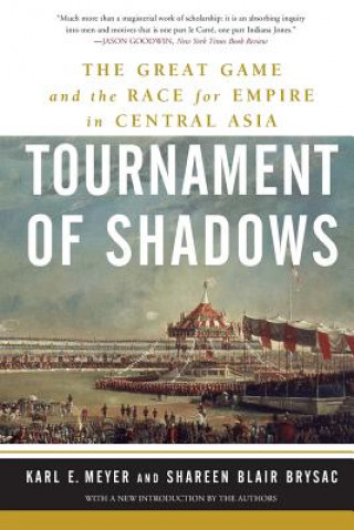 Kniha Tournament of Shadows: The Great Game and the Race for Empire in Central Asia Shareen Blair Brysac