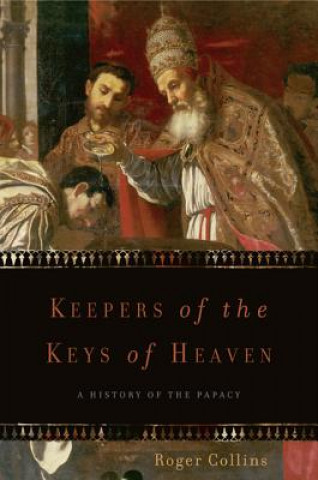 Könyv Keepers of the Keys of Heaven: A History of the Papacy Roger Collins