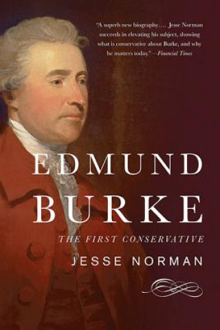 Kniha Edmund Burke: The First Conservative Jesse Norman