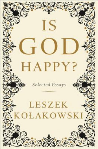 Livre Is God Happy?: Selected Essays Leszek Kolakowski