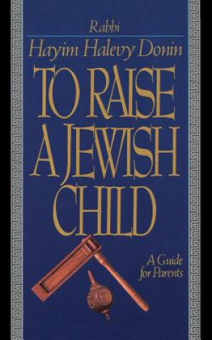 Kniha To Raise a Jewish Child Hayim Halevy Donin