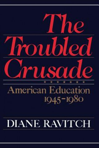 Książka The Troubled Crusade: American Education 1945-1980 Diane Ravitch