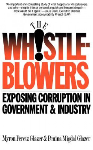 Knjiga Whistleblowers: Exposing Corruption in Government and Industry Myron Peretz Glazer