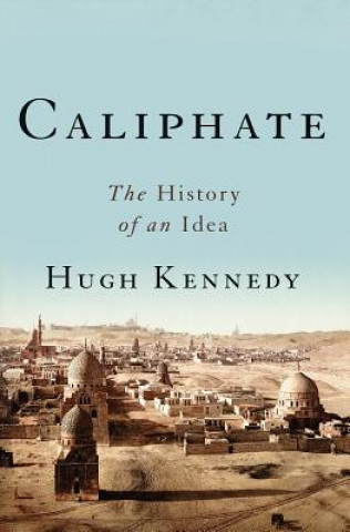 Książka Caliphate: The History of an Idea Hugh Kennedy