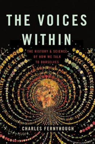 Kniha The Voices Within: The History and Science of How We Talk to Ourselves Charles Fernyhough