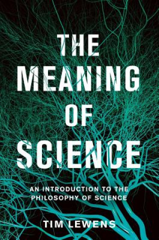 Книга The Meaning of Science: An Introduction to the Philosophy of Science Tim Lewens