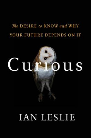 Könyv Curious: The Desire to Know and Why Your Future Depends on It Ian Leslie