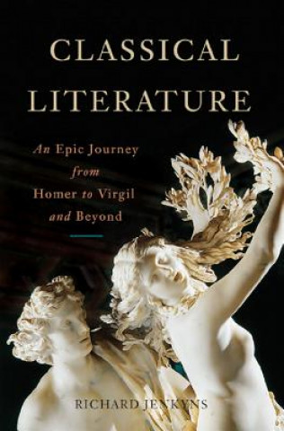 Livre Classical Literature: An Epic Journey from Homer to Virgil and Beyond Richard Jenkyns