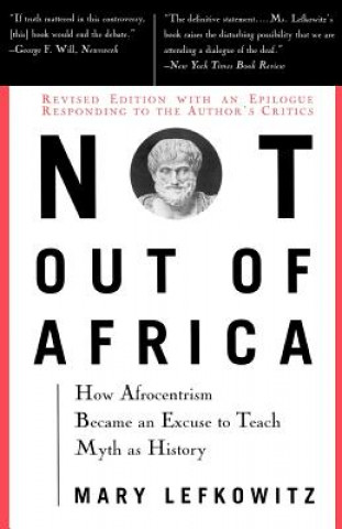 Kniha Not Out of Africa: How "Afrocentrism" Became an Excuse to Teach Myth as History Mary Lefkowitz