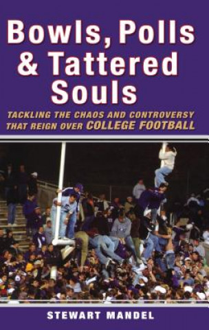 Knjiga Bowls, Polls & Tattered Souls: Tackling the Chaos and Controversy That Reign Over College Football Stewart Mandel