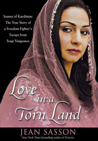 Könyv Love in a Torn Land: Joanna of Kurdistan: The True Story of a Freedom Fighter's Escape from Iraqi Vengeance Jean Sasson