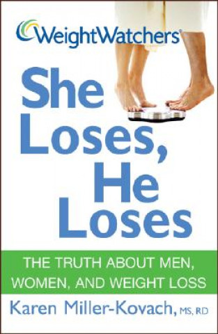 Kniha Weight Watchers She Loses, He Loses: The Truth about Men, Women, and Weight Loss Karen Miller-Kovach