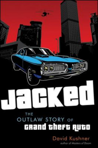 Książka Jacked: The Outlaw Story of Grand Theft Auto David Kushner