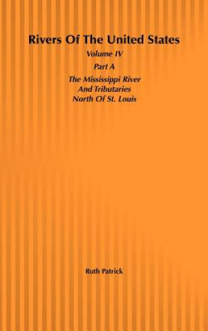 Książka Rivers of the United States, Volume IV Part a: The Mississippi River Tributaries North of St. Louis Ruth Patrick