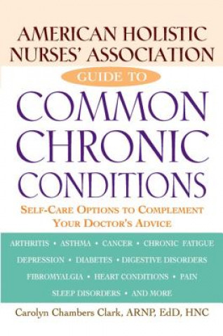 Livre American Holistic Nurses' Association Guide to Common Chronic Conditions: Self-Care Options to Complement Your Doctor's Advice Carolyn Chambers Clark