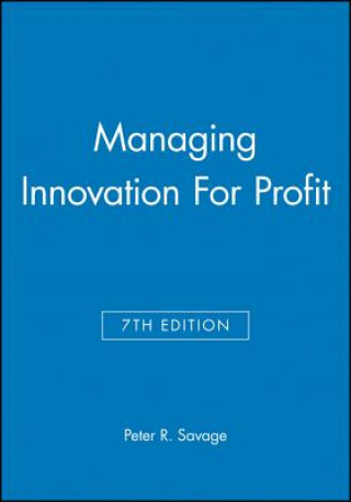 Книга Managing Innovation for Profit Peter R. Savage