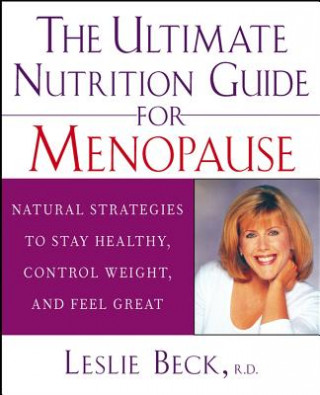 Könyv The Ultimate Nutrition Guide for Menopause: Natural Strategies to Stay Healthy, Control Weight, and Feel Great Leslie Beck