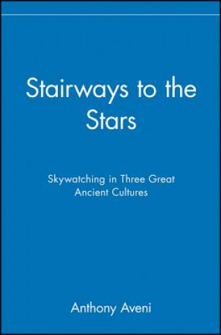 Kniha Stairways to the Stars: Skywatching in Three Great Ancient Cultures Anthony F. Aveni