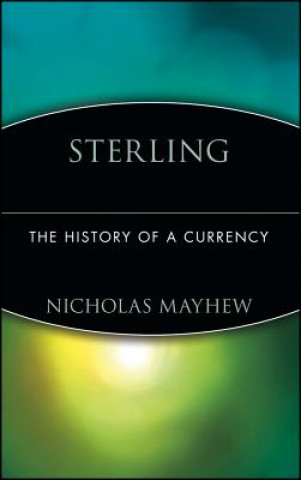 Carte Sterling: The History of a Currency Nicholas Mayhew
