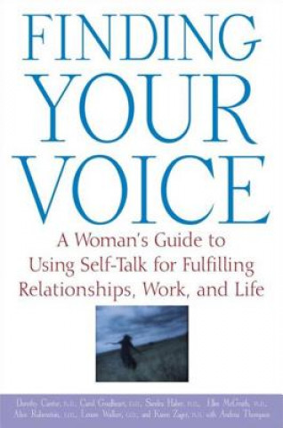 Knjiga Finding Your Voice: A Woman's Guide to Using Self-Talk for Fulfilling Relationships, Work, and Life Dorothy Cantor