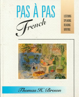 Kniha Pas a Pas French: Listening, Speaking, Reading, Writing Thomas H. Brown