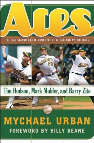 Książka Aces: The Last Season on the Mound with the Oakland A's Big Three: Tim Hudson, Mark Mulder, and Barry Zito Mychael Urban