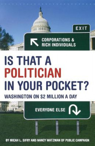 Książka Is That a Politician in Your Pocket?: Washington on $2 Million a Day Micah L. Sifry