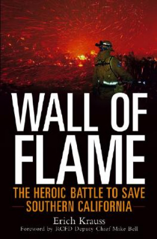 Könyv Wall of Flame: The Heroic Battle to Save Southern California Erich Krauss