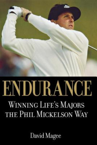 Kniha Endurance: Winning Lifes Majors the Phil Mickelson Way David Magee