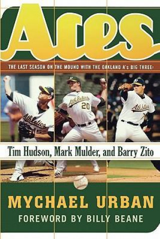 Könyv Aces: The Last Season on the Mound with the Oakland A's Big Three: Tim Hudson, Mark Mulder, and Barry Zito Mychael Urban