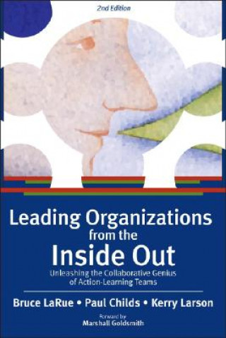 Kniha Leading Organizations from the Inside Out: Unleashing the Collaborative Genius of Action-Learning Teams Bruce Larue